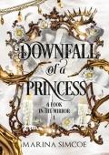 Downfall of a Princess (A Look in the Mirror #1)