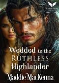 Wedded to the Ruthless Highlander