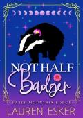 Not Half Badger (Fated Mountain Lodge #2)