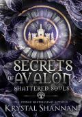 Secrets of Avalon (Shattered Souls #1)