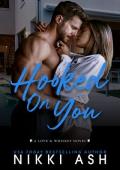 Hooked on You (Love & Whiskey #2)